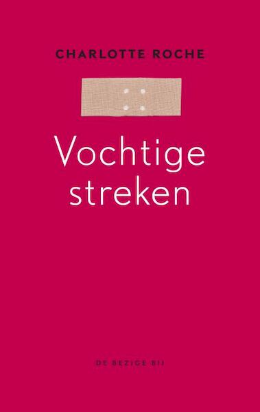 Vochtige streken - Charlotte Roche (ISBN 9789023454069)