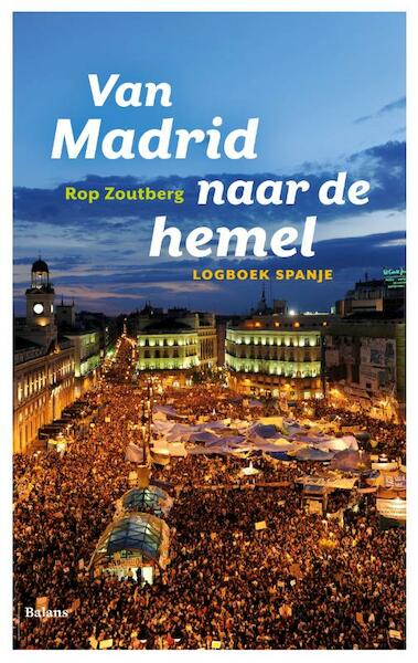 Van Madrid naar de hemel - Rop Zoutberg (ISBN 9789460036101)