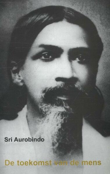 De toekomst van de mens - Sri Aurobindo (ISBN 9789070549046)
