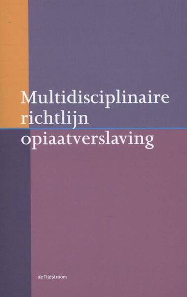 Multidisciplinaire richtlijn opiaatverslaving - (ISBN 9789058982476)