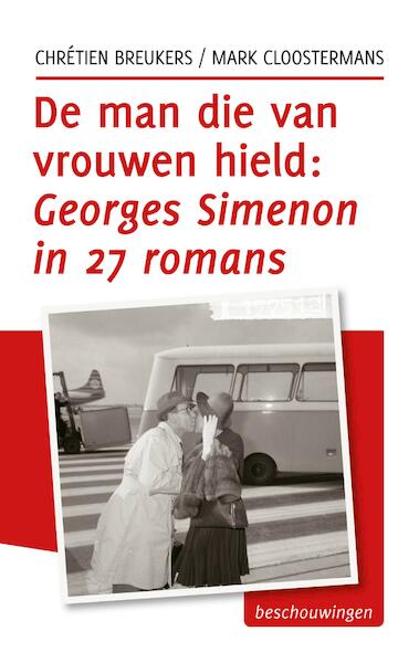 De man die van vrouwen hield, Georges Simenon in vijfentwintig romans - Chrétien Breukers, Mark Cloostermans (ISBN 9789492190017)