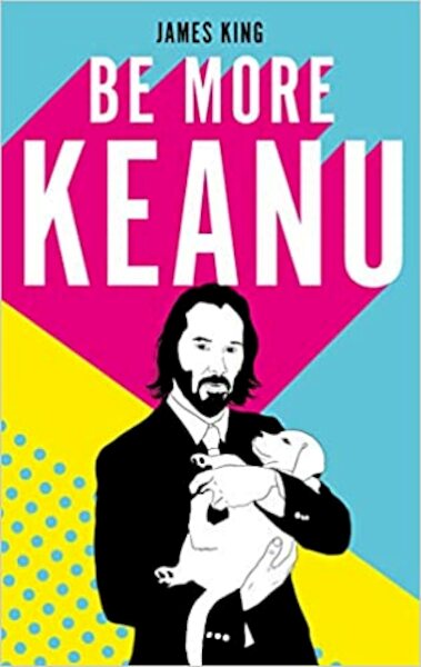 Be More Keanu - James King (ISBN 9781529110326)