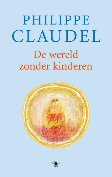 De wereld zonder kinderen - Philippe Claudel (ISBN 9789023425427)