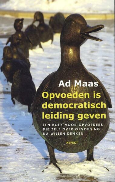 Opvoeden is democratisch leiding geven - Ad Maas (ISBN 9789461531230)
