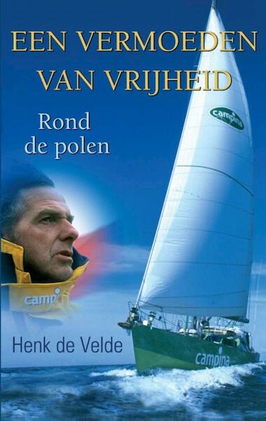 Een vermoeden van vrijheid - Henk de Velde (ISBN 9789038921907)