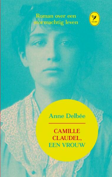 Camille Claudel, een vrouw - Anne Delbee (ISBN 9789462370463)