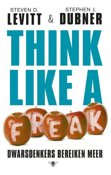 Think like a freak - Steven D. Levitt, Stephen J. Dubner (ISBN 9789023483601)