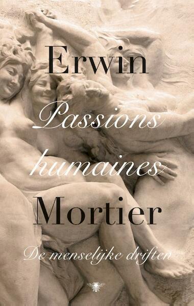 Passions humaines - Erwin Mortier (ISBN 9789023490395)