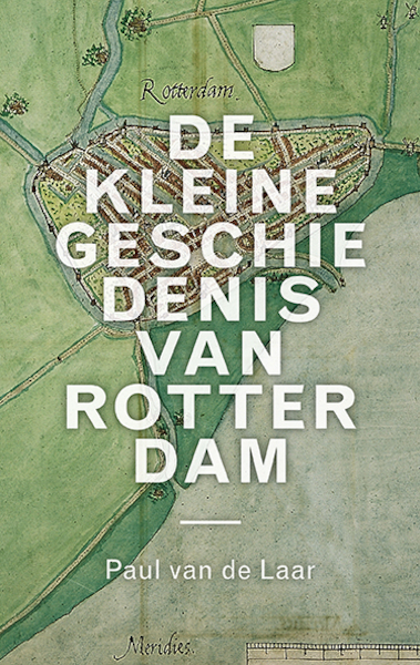 Een kleine geschiedenis van Rotterdam - Paul van de Laar (ISBN 9789068688351)