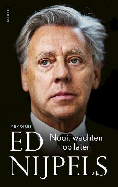Nooit wachten op later - Ed Nijpels (ISBN 9789021341347)