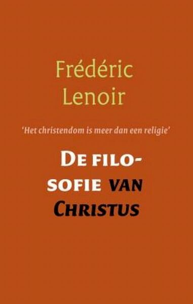 De filosofie van Christus - Frédéric Lenoir (ISBN 9789079001132)