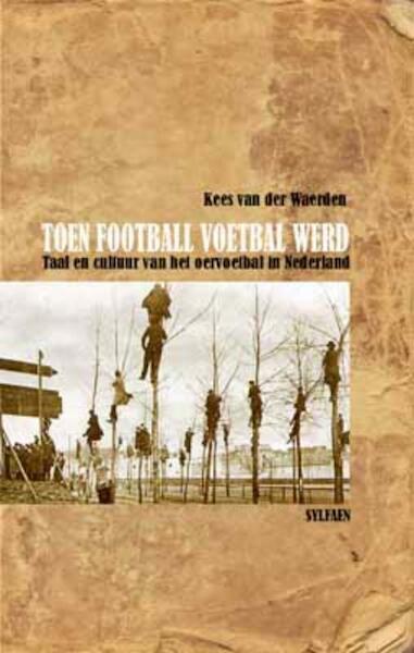 Toen football voetbal werd - Kees van der Waerden (ISBN 9789491154010)