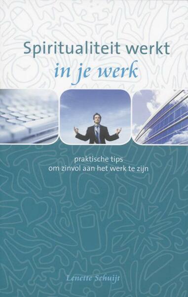 Spiritualiteit werkt in je werk - Lenette Schuijt (ISBN 9789025970413)