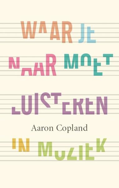 Waar je naar moet luisteren in muziek - Aaron Copland (ISBN 9789057123382)
