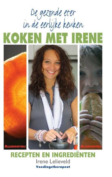 De gezonde eter in de eerlijke keuken / Koken met Irene - Irene Lelieveld (ISBN 9789038922461)