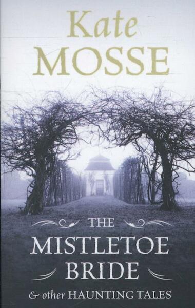 The Mistletoe Bride and Other Haunting Tales - Kate Mosse (ISBN 9781409149064)