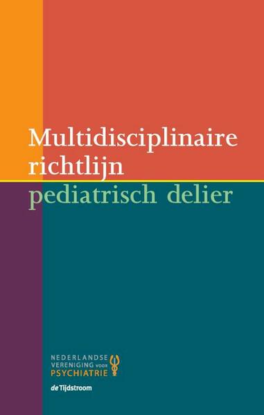 Multidisciplinaire richtlijn pediatrisch delier - J.N.M. Schieveld, E.R. de Graeff-Meeder, L.J. Kalverdijk, J.A.M. Gerver (ISBN 9789058982612)