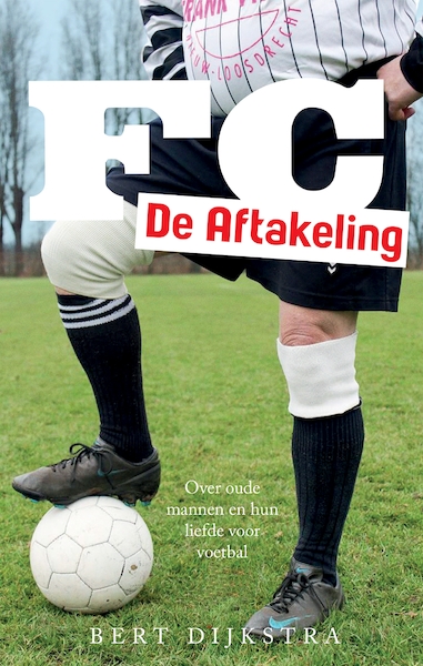 FC De Aftakeling - Bert Dijkstra (ISBN 9789048846283)
