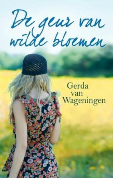 De geur van wilde bloemen - Gerda van Wageningen (ISBN 9789020530315)