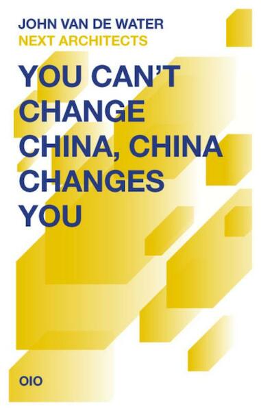 You Cant Change China, China Changes You - John van de Water (ISBN 9789064507625)