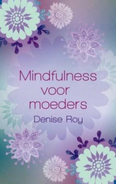 Mindfulness voor moeders - Denise Roy (ISBN 9789045311814)