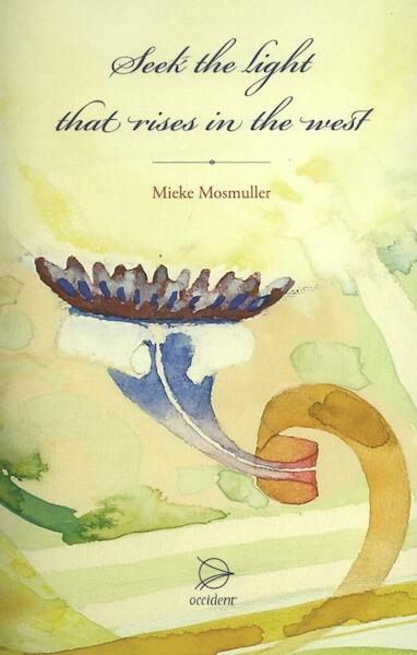 Seek the light, that rises in the west - Mieke Mosmuller (ISBN 9789075240276)