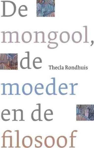 De mongool, de moeder en de filosoof - Thecla Rondhuis (ISBN 9789025971779)