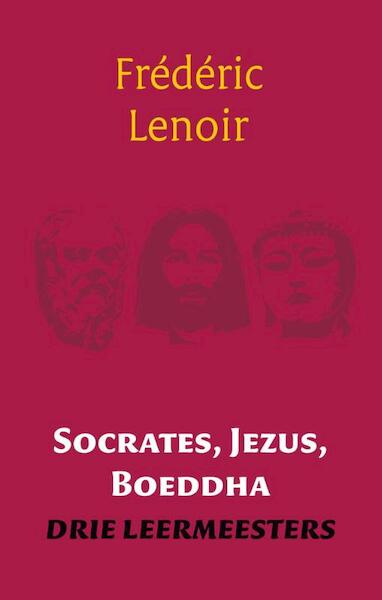 Socrates, Jezus, Boeddha - Frédéric Lenoir (ISBN 9789025971212)