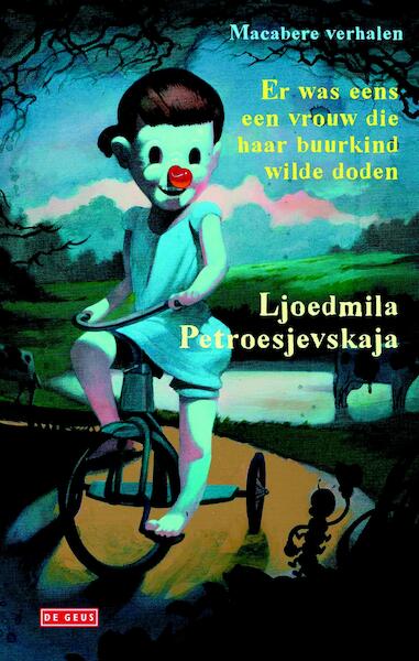 Er was eens een vrouw die haar buurkind wilde doden - Ljoedmila Petroesjevskaja (ISBN 9789044536034)