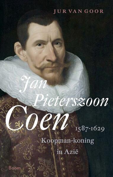 Jan Pieterszoon Coen 1587-1629 - Jurjen van Goor (ISBN 9789024424375)