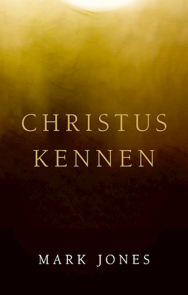 Christus kennen - Mark Jones (ISBN 9789087188627)