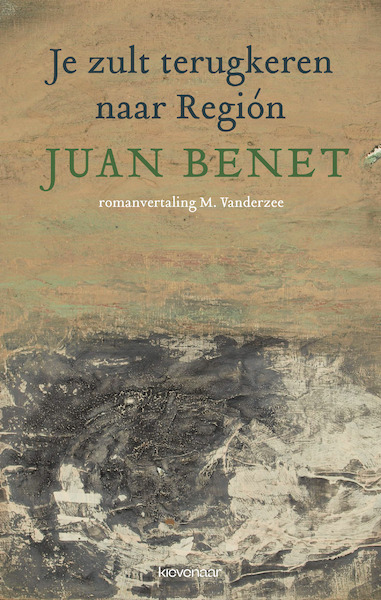 Je zult terugkeren naar Región - Juan Benet (ISBN 9789083046792)