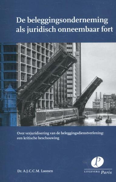 De beleggingsonderneming als juridisch onneembaar fort - A.J.C.C.M. Loonen (ISBN 9789462510876)