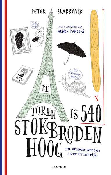 De Eiffeltoren is 540 stokbroden hoog en andere weetjes over Frankrijk - Peter Slabbynck (ISBN 9789401435680)