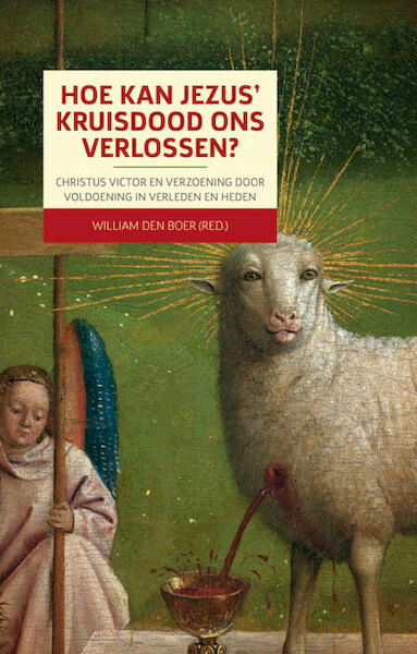 Hoe Jezus' kruisdood ons kan verlossen - William den Boer (ISBN 9789463690669)