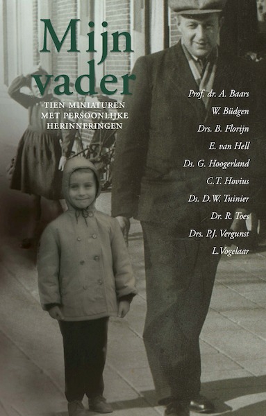 Mijn vader - W. Büdgen, drs. B. Florijn, E. van Hell, ds. G. Hoogerland, C.T. Hovius, P. Schalk, Ds. D.W. Tuinier, dr. R. Toes, drs. P.J. Vergunst, L. Vogelaar (ISBN 9789087184452)