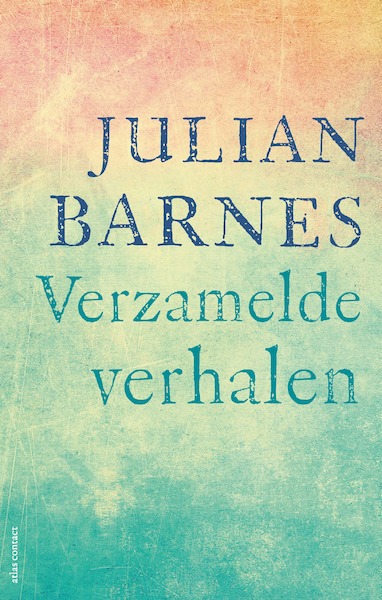 Verzamelde verhalen - Julian Barnes, Caecile Hoog (ISBN 9789025471422)