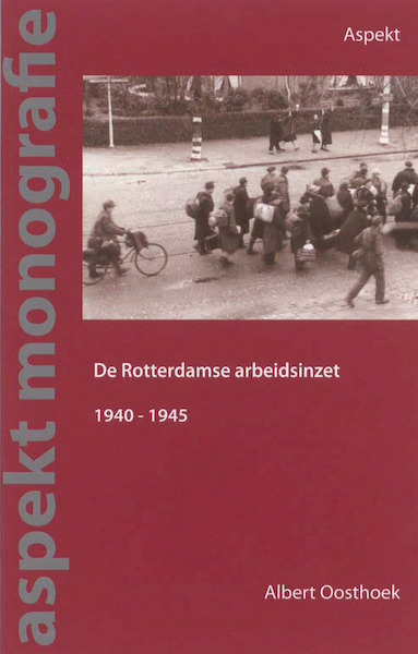 De Rotterdamse arbeidsinzet 1940-1945 - Albert Oosthoek (ISBN 9789464621938)