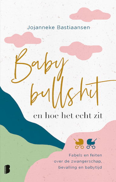 Babybullshit en hoe het echt zit - Jojanneke Bastiaansen (ISBN 9789402319842)