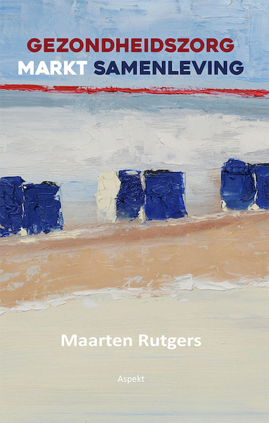 GEZONDHEIDSZORG MARKT SAMENLEVING - Maarten Rutgers (ISBN 9789464629064)