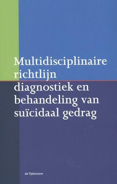 Multidisciplinaire richtlijn diagnostiek en behandeling van suïcidaal gedrag - A.M. van Hemert, A.J.F.M. Kerkhof, J. de Keijser, B. Verwey (ISBN 9789058982230)