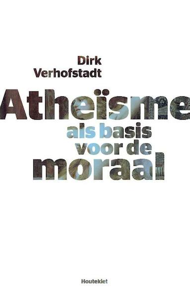 Atheisme als basis voor de moraal - Dirk Verhofstadt (ISBN 9789089242563)