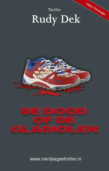 De dood of de gladiolen - Rudy Dek (ISBN 9789492435002)
