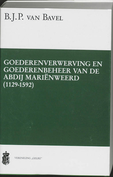 Goederenverwerving en goederenbeheer van de abdij Marienweerd (1129-1592) - B.J.P. van Bavel (ISBN 9789065502513)