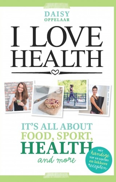 I love health - Daisy Oppelaar (ISBN 9789021560151)