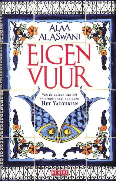 Eigen vuur - Alaa Al Aswani, Alaa al Aswani (ISBN 9789044516104)