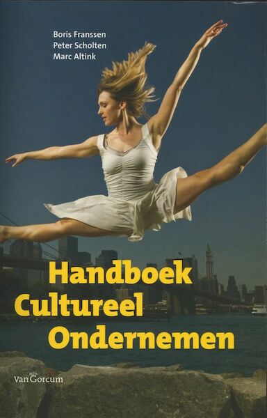 Handboek cultureel ondernemen - B. Franssen, Boris Franssen, P. Scholten, Peter Scholten, M. Altink, Marc Altink (ISBN 9789023245087)