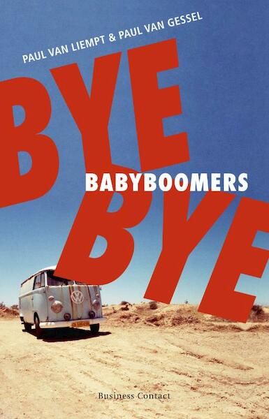 Bye bye babyboomers - Paul van Liempt, Paul van Gessel (ISBN 9789047003281)