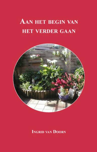 Aan het begin van het verder gaan - Ingrid van Doorn (ISBN 9789085709435)