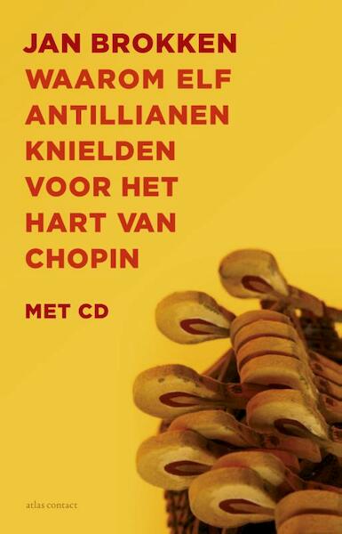 Waarom elf Antillianen knielden voor het hart van Chopin - Jan Brokken (ISBN 9789045024639)